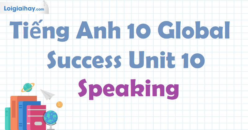 Chinh phục Bài Tập Tiếng Anh 10 Global Success Theo Từng Unit: Bí Kíp Toàn Diện